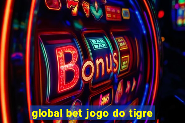 global bet jogo do tigre